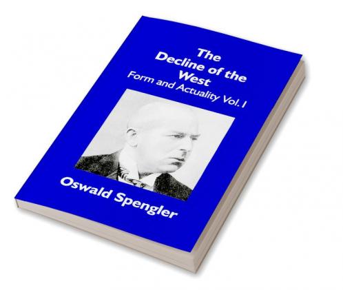 The Decline Of The West: Form And Actuality Vol.1