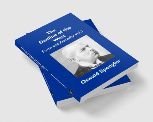 The Decline Of The West: Form And Actuality Vol.1