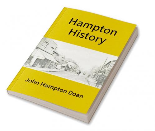 Hampton History: An Account Of The Pennsylvania Hamptons In America In The Line Of John Hampton Jr. Of Wrightstown With An Appendix Treating Of Some Other Branches