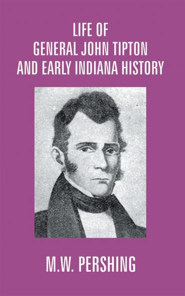 Life Of General John Tipton And Early Indiana History