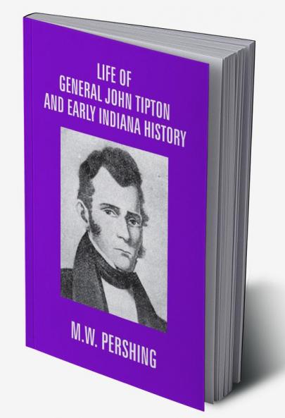 Life Of General John Tipton And Early Indiana History