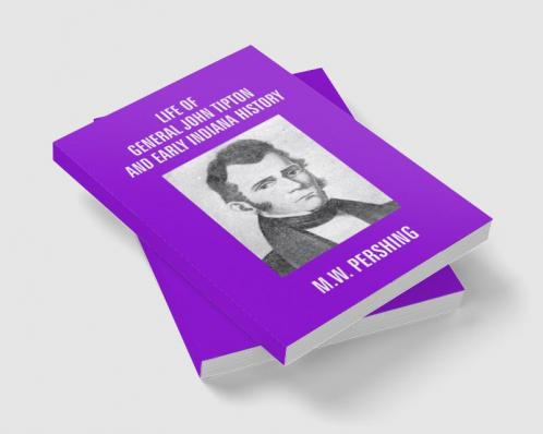 Life Of General John Tipton And Early Indiana History