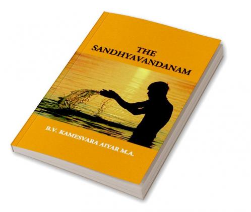 The Sandhyavandanam Of Rig Yajus And Sama Vedins: With A Literal Translation An Explanatory Paraphrase And Commentary In English