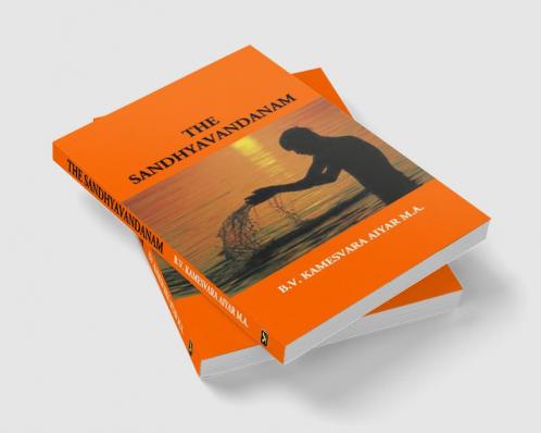 The Sandhyavandanam Of Rig Yajus And Sama Vedins: With A Literal Translation An Explanatory Paraphrase And Commentary In English