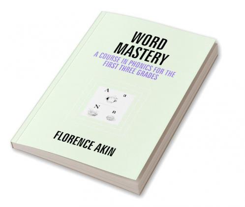 Word Mastery: A Course In Phonics For The First Three Grades
