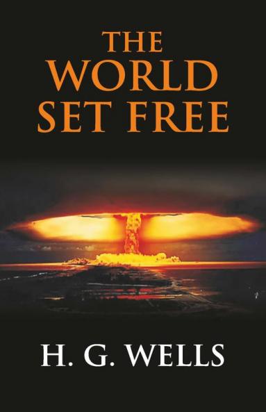 The World Set Free: A Story Of Mankind