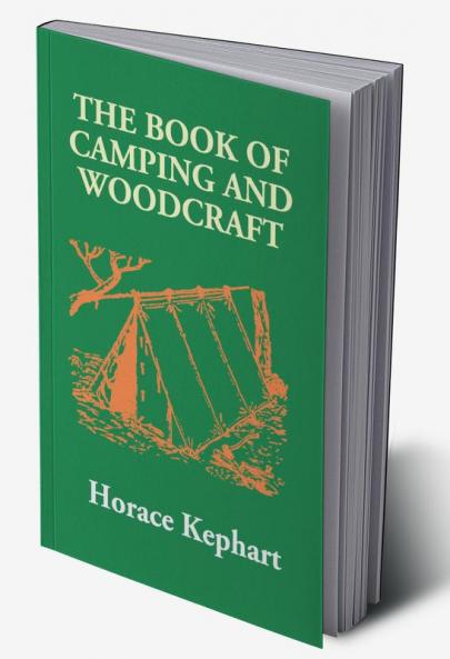 The Book Of Camping And Woodcraft: A Guidebook For Those Who Travel In The Wilderness