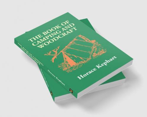 The Book Of Camping And Woodcraft: A Guidebook For Those Who Travel In The Wilderness