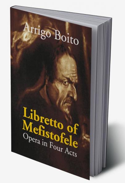 Libretto Of Mefistofele: Opera In Four Acts