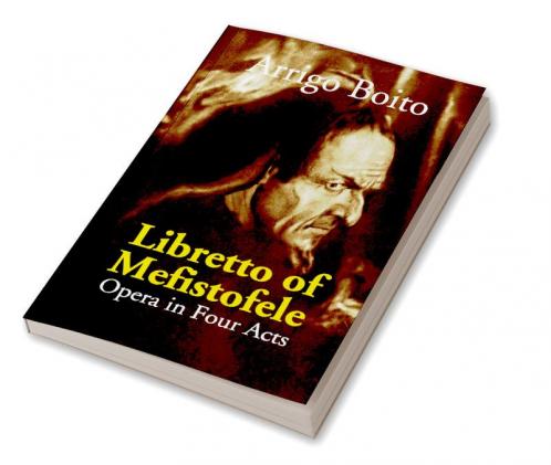 Libretto Of Mefistofele: Opera In Four Acts