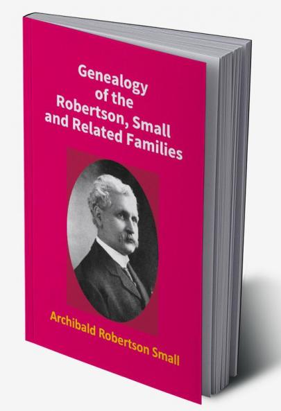 Genealogy Of The Robertson Small And Related Families