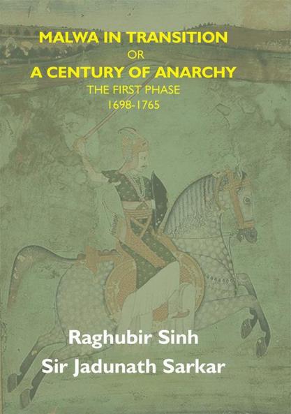 Malwa In Transition Or A Century Of Anarchy: The First Phase 1698—1765