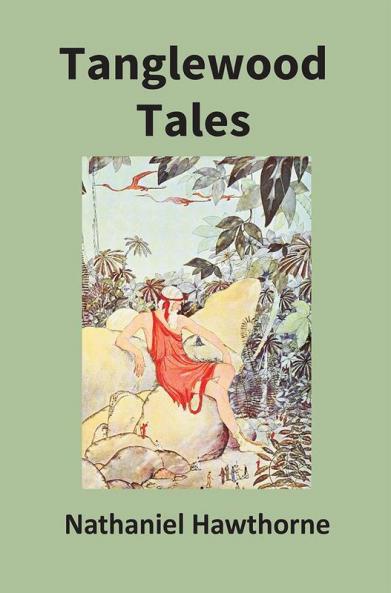 Tanglewood Tales For Girls And Boys: Being A Second Wonder-Book
