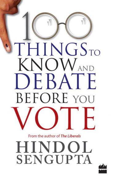 100 THINGS TO KNOW AND DEBATE BEFORE YOU VOTE