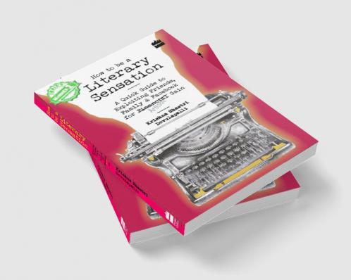 HOW TO BE A LITERARY SENSATION