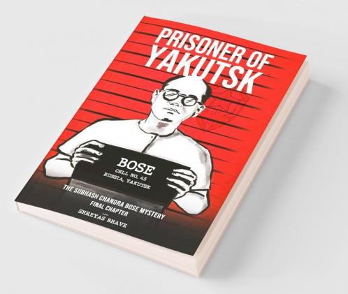Prisoner of Yakutsk : The Subhash Chandra Bose Mystery
