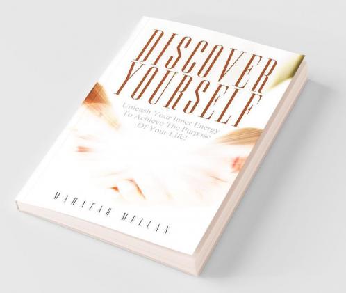 Discover Yourself:Unleash Your Inner Energy To Achieve The Purpose Of Your Life!