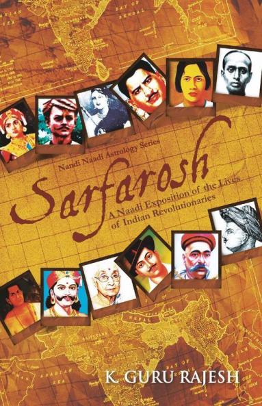 Sarfarosh: A Naadi Exposition Of The Lives Of Indian Revolutionaries