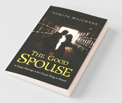 The Good Spouse:A Happy Marriage Is The Closest Thing To Heaven