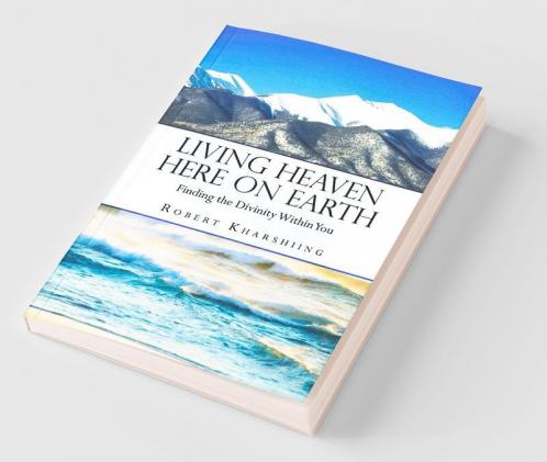 Living Heaven Here On Earth:Finding The Divinity Within You