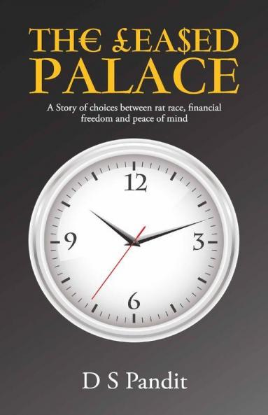 The Leased Palace : A Story Of Choices Between Rat Race Financial Freedom And Peace Of Mind