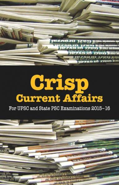 Crisp Current Affairs:For Upsc And State Psc Examinations 2015–16
