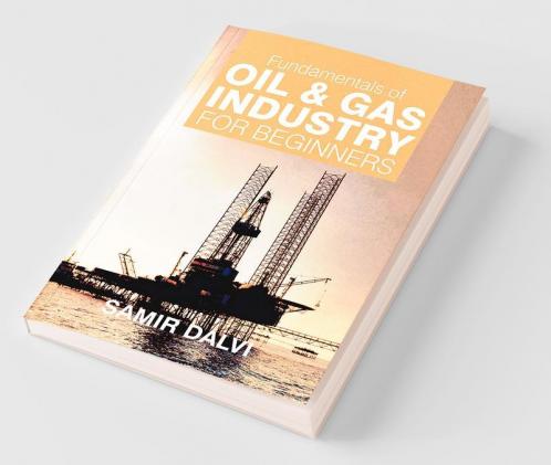Fundamentals Of Oil & Gas Industry For Beginners