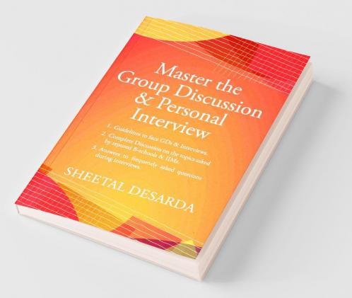 Master the Group Discussion & Personal Interview : Complete Discussion on the topics asked by reputed B-schools & IIMs