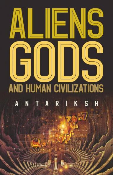 Aliens Gods And Human Civilizations