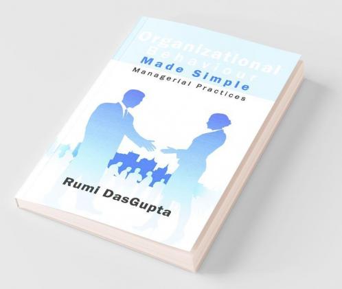 Organizational Behaviour Made Simple : Managerial Practices