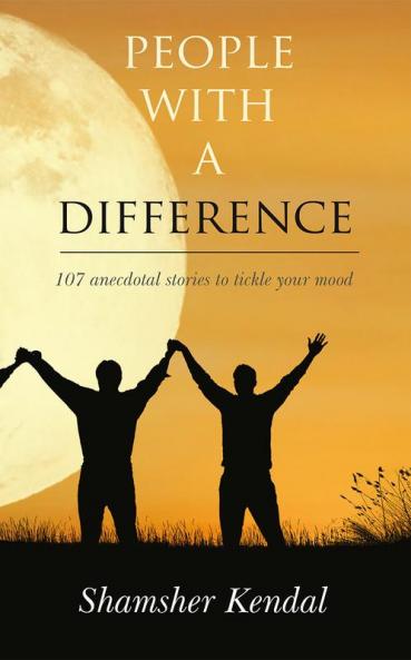 People With A Difference : 107 anecdotal stories to tickle your mood