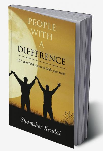 People With A Difference : 107 anecdotal stories to tickle your mood