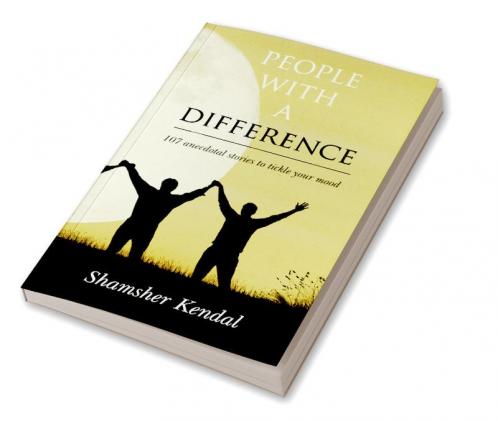 People With A Difference : 107 anecdotal stories to tickle your mood