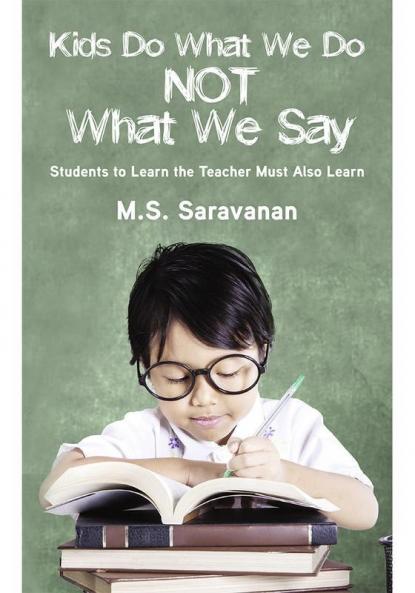 Kids Do What We Do Not What We Say : Students to Learn the Teacher Must Also Learn