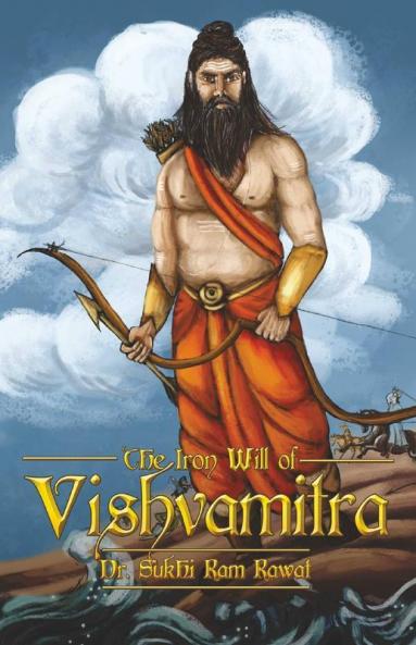 The Iron Will Of Vishvamitra