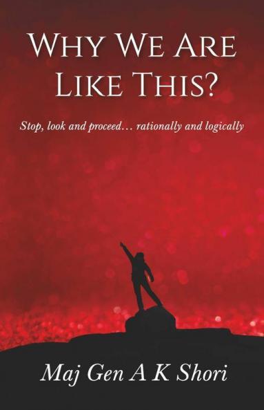 Why We Are Like This?: Stop Look And Proceed… Rationally And Logically