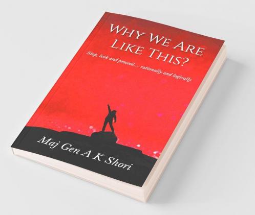 Why We Are Like This?: Stop Look And Proceed… Rationally And Logically