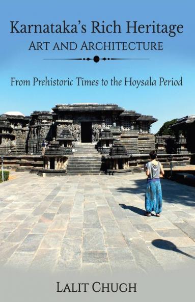 Karnataka'S Rich Heritage - Art And Architecture : From Prehistoric Times To The Hoysala Period