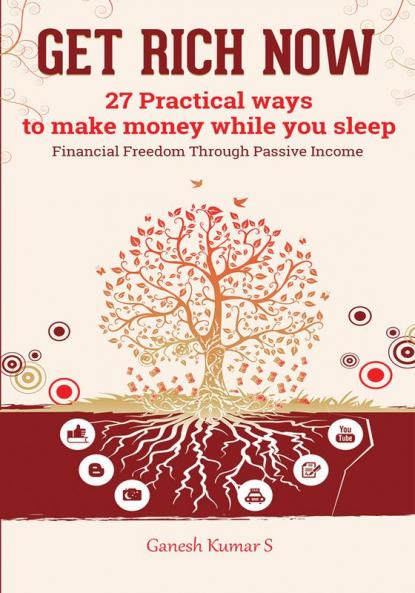 Get Rich Now : 27 Practical Ways to Make Money While You Sleep