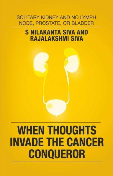 When Thoughts Invade The Cancer Conqueror: Solitary Kidney And No Lymph Node Prostate Or Bladder