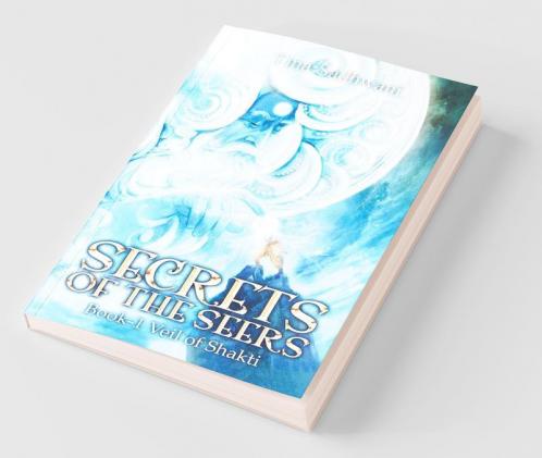 Secrets Of The Seers : Book : 1 Veil Of Shakti