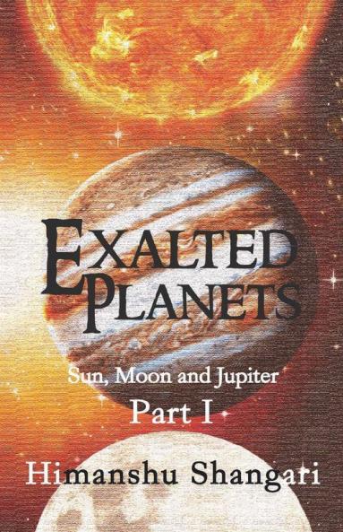 Exalted Planets - Part I: Sun Moon And Jupiter