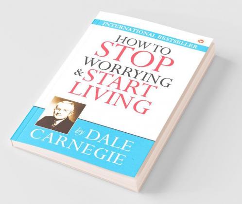 How to Stop Worrying & Start Living
