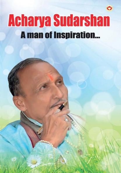 Acharya Sudarshan: A Man of Inspiration...