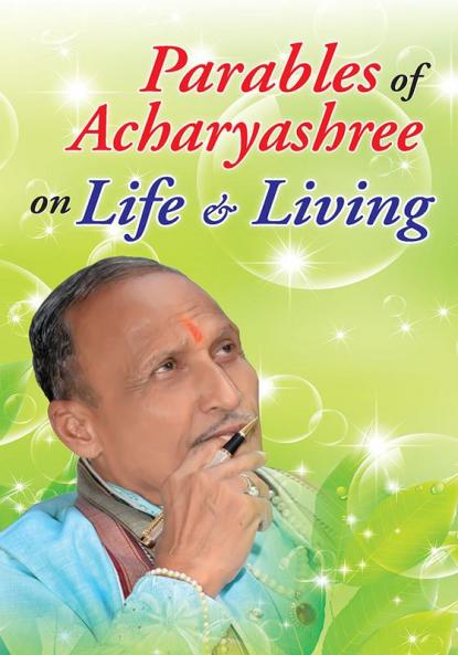 PARABLES OF ACHARYASHREE ON LIFE & LIVING
