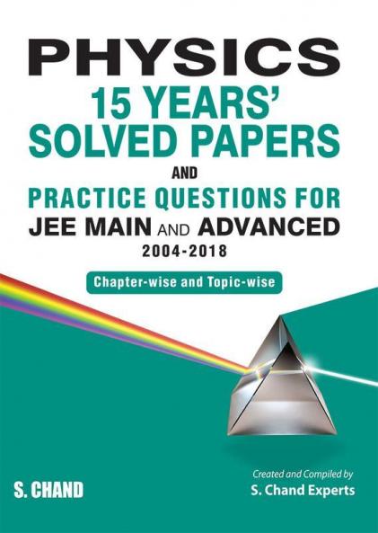 Physics: 15 Years’ Solved Papers and Practice Questions for JEE Main and Advanced (2004-2018)