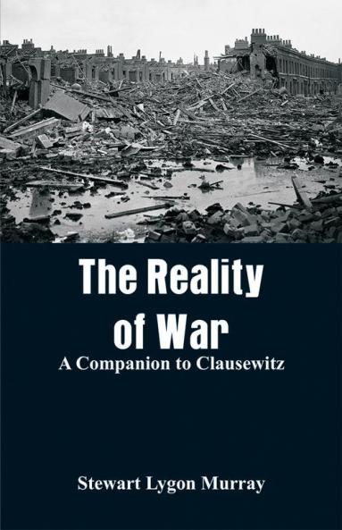 The Reality of War: A Companion to Clausewitz