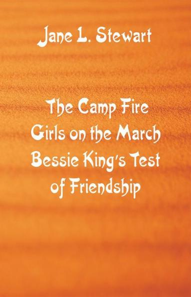 The Camp Fire Girls on the March Bessie King's Test of Friendship