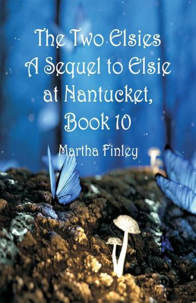 The Two Elsies A Sequel to Elsie at Nantucket Book 10