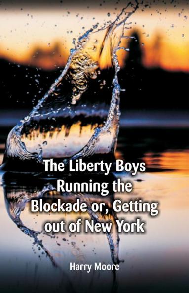 The Liberty Boys Running the Blockade or Getting Out of New York
